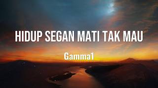 Download lagu Hidup Segan Mati Tak Mau - Gamma 1 (Lirik) mp3
