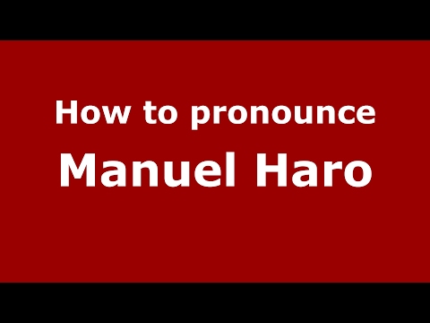 How to pronounce Manuel Haro (Spain/Spanish) - PronounceNames.com