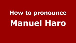 How to pronounce Manuel Haro