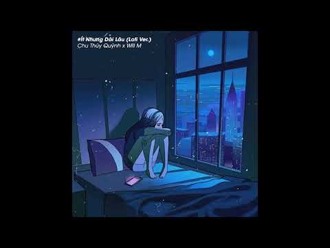 Ít Nhưng Dài Lâu (Lofi Ver.) - Chu Thúy Quỳnh x Will M | Ít thôi nhé không nhiều vì từng chiều...