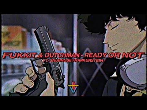 Fukkit & Dutchman - Ready Or Not (feat. Snubnose Frankenstein)
