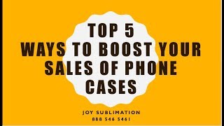 Top 5 Ways to BOOST SALES of Sublimation Phone Cases Printing Business ( 2020)