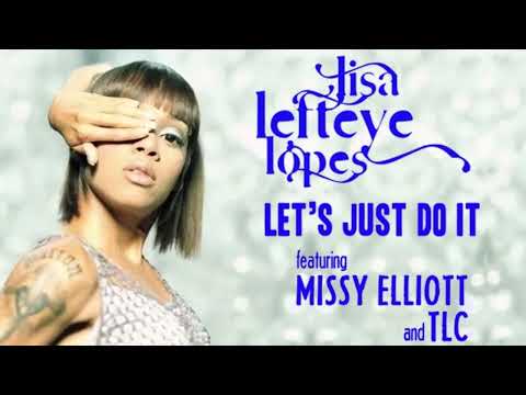 Lisa "Left Eye" Lopes ft TLC & Missy Elliott - Lets Just Do It  (Remix)