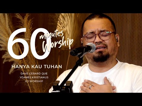 60 MINUTES WORSHIP - HANYA KAU TUHAN feat DAVE GERARD QUE