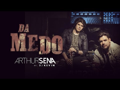 Dá Medo - Arthur Sena ft. DJ Kevin