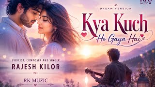 Download lagu 'KYA KUCH HO GAYA HAI' I DREAM VERSION I RAJESH KILOR mp3