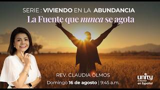16 de agosto, 2026 Domingo | Viviendo en la Abundancia: La Fuente que nunca se agota | Rev. Claudia Olmos