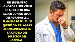 UN ENFERMERO IGNORÓ LA SOLICITUD DE AUXILIO DE UNA MUJER CON UN OLOR DESAGRADABLE...