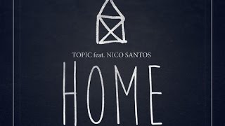 Topic - HOME ft.  Nico Santos (OFFICIAL LYRIC VIDEO)