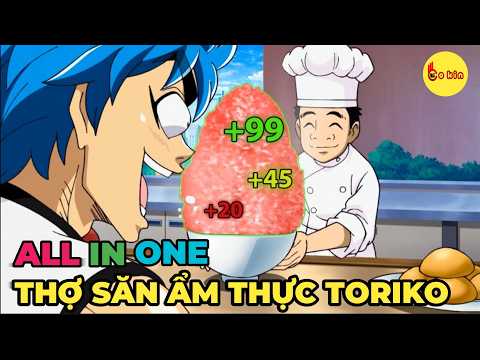ALL IN ONE | Thợ Săn Ẩm Thực Toriko | Full | Reviee Anime Hay