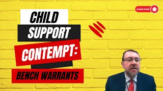 Child Support Contempt: Bench Warrants!