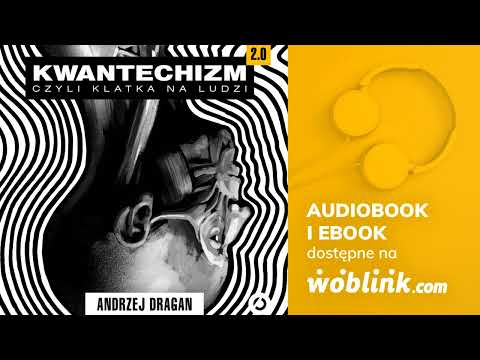 KWANTECHIZM 2.0, CZYLI KLATKA NA LUDZI | ANDRZEJ DRAGAN | AUDIOBOOK PL