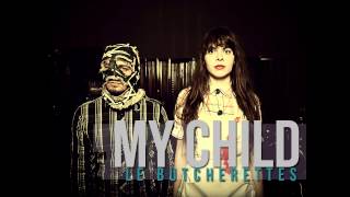 MY CHILD - LE BUTCHERETTES