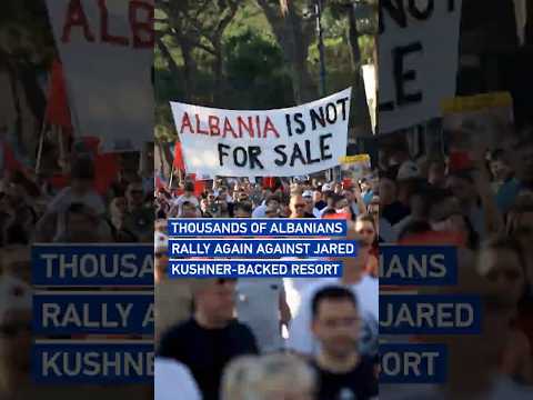 Thousands of Albanians rally again against Jared Kushner-backed resort