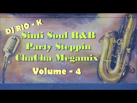 Dj Rio K  Sinti Soul R&B Party Steppin ChaCha Megamix - Vol  4