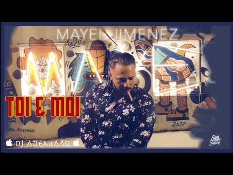 TEMAZO REMIX 2018 - Mayel Jimenez - Toi et Moi & DJ ADEMARO