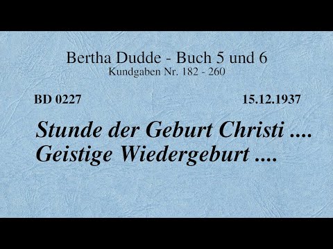 BD 0227 - STUNDE DER GEBURT CHRISTI .... GEISTIGE WIEDERGEBURT ....