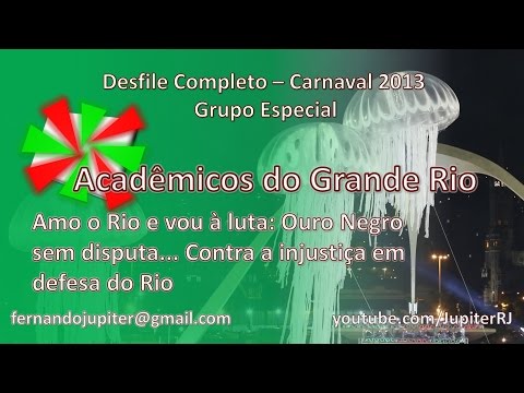 Desfile Completo Carnaval 2013 (COM NARRAÇÃO) - Acadêmicos do Grande Rio