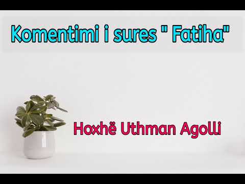 Komentimi i sures " Fatiha" Hoxhë: Uthman Agolli