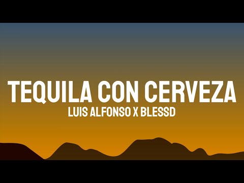 Luis Alfonso x Blessd - Tequila Con Cerveza (Letra/Lyrics)