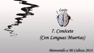 7. Lexiz - Conócete (Con Lenguas Muertas)