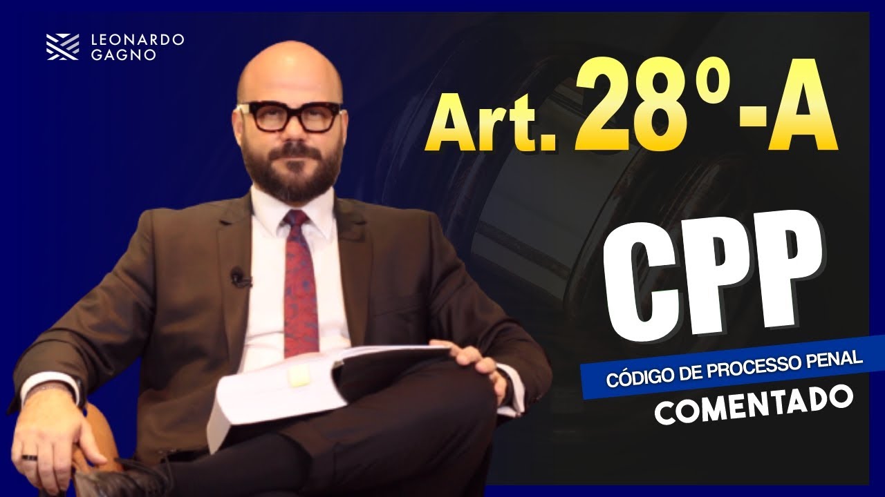 CPP COMENTADO - ARTIGO 28º-A | Leonardo Gagno