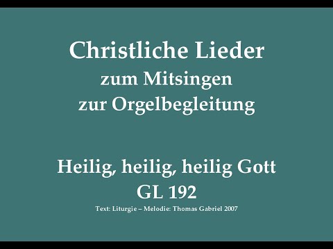 Heilig, heilig, heilig Gott GL 192 Sanctus-Lied zum Mitsingen mit Orgelbegleitung