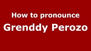 How to pronounce Grenddy Perozo