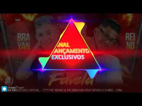 MC BRAYAN E MC REINO - CRIA DA FAVELA FEAT KEVIN O CRIS COM GRAVE