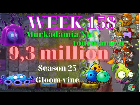 PvZ2 arena week 158, 9,5 million, pvz2 murkadamia nut tournament, s25 gloom vine