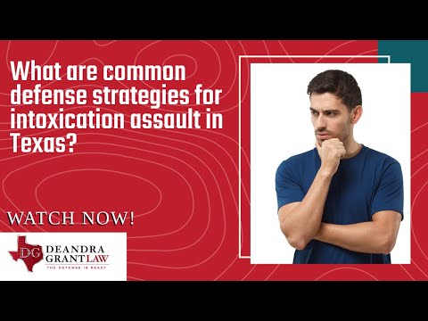 What are common defense strategies for intoxication assault in Texas? | Learn More & Get Help Now