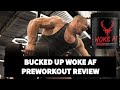 Bucked Up WOKE AF Preworkout Review