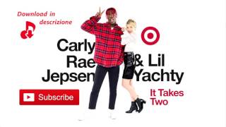 Carly Rae Jepsen  Lil Yachty - It Takes Two