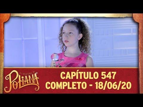 As Aventuras de Poliana | capítulo 547 - 18/06/20, completo
