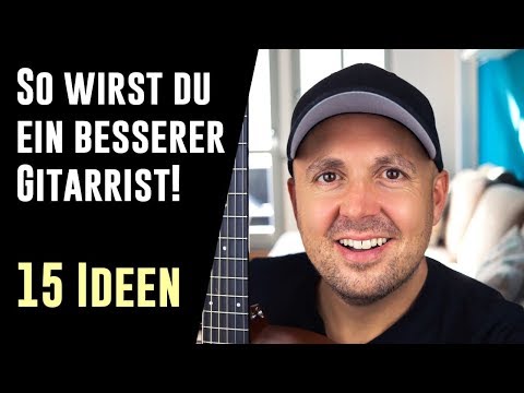 Auf der Gitarre besser werden - Besser Gitarre spielen Tipps - 15 Ideen