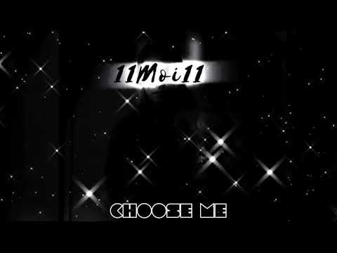 11Moi11 - Choose Me
