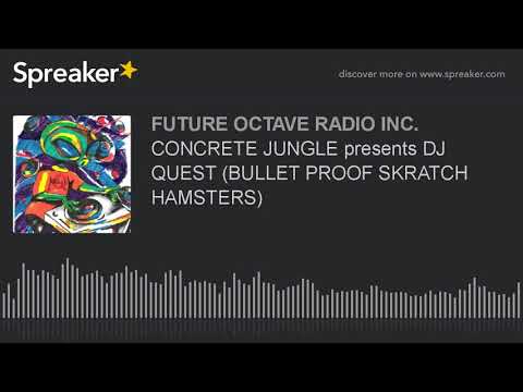 CONCRETE JUNGLE presents DJ QUEST (BULLET PROOF SKRATCH HAMSTERS)