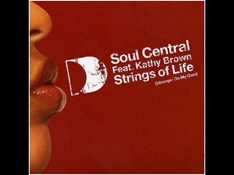 SOUL CENTRAL  Feat. KATHY BROWN - "Strings of Life" (Stronger On My Own)
