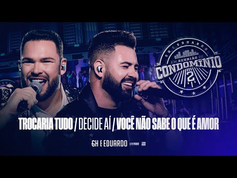 GH e Eduardo - Trocaria Tudo / Decide Aí  /Você Não Sabe Que Amor- #ReuniaoDeCondominio