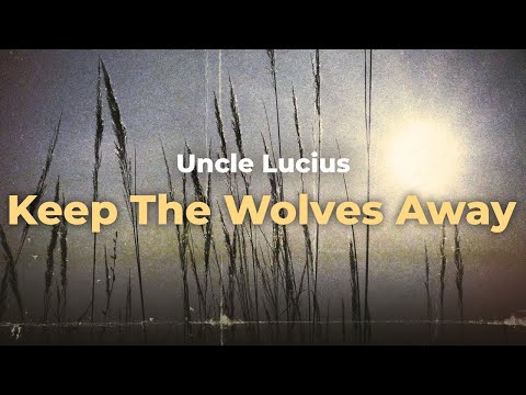Keep The Wolves Away - Uncle Lucius (Lyric)