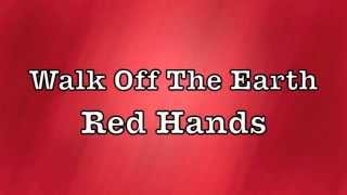 Walk Off The Earth - Red Hands Lyrics