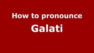 How to pronounce Galati