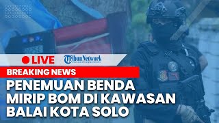 BREAKING NEWS: Benda Mirip Bom dengan Timer dan kabel Ditemukan di Kawasan Balai Kota Solo