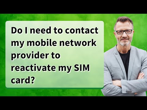 Do I need to contact my mobile network provider to reactivate my SIM card?