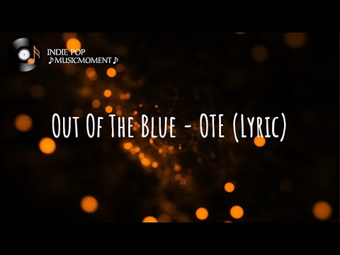 Out Of The Blue - OTE (Lyrics)