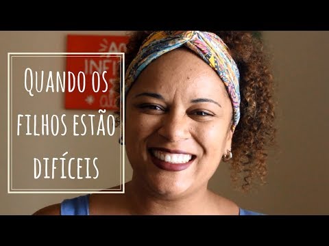 Quando os filhos estão difíceis.