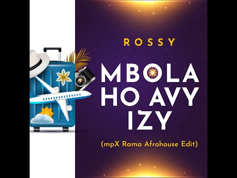 ROSSY - MBOLA HO AVY (mpX Rama AfroHouse Edit)
