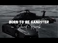 Born To Be Gangster Slowed Rverb SNEHIL PANCHOLI Karam Brar Black Lofis 2024
