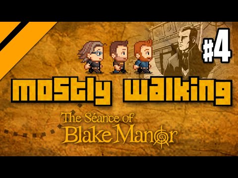 Mostly Walking - Seance of Blake Manor P4