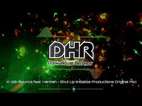 K-Otik Bounce feat. Hannah - Shut Up (Initialize Productions Remix) - DHR